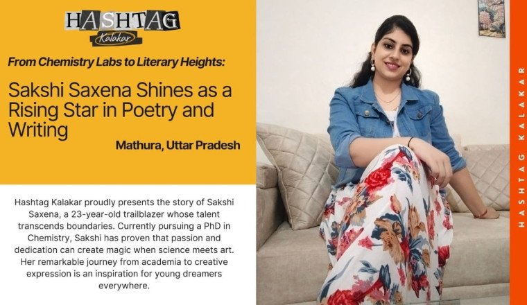 From Chemistry Labs to Literary Heights: Sakshi Saxena Shines as a Rising Star in Poetry and Writing