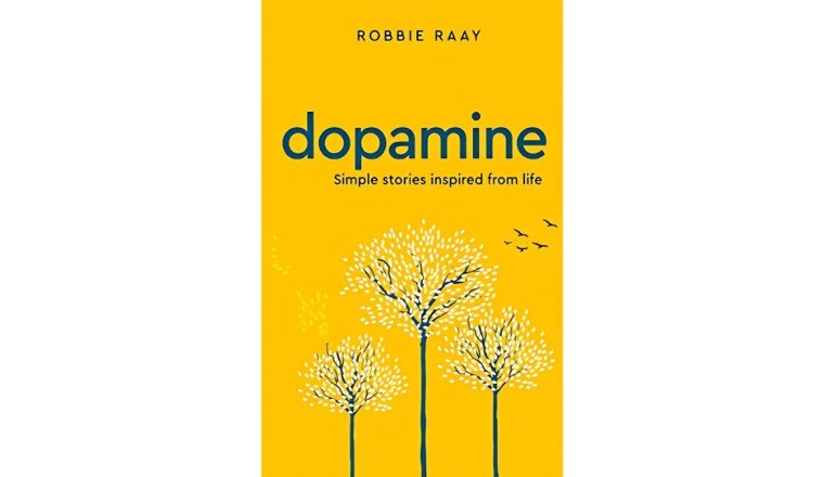 Dopamine’ by Robbie Raay: Simple Life Inspiring Stories, That Stir the Soul