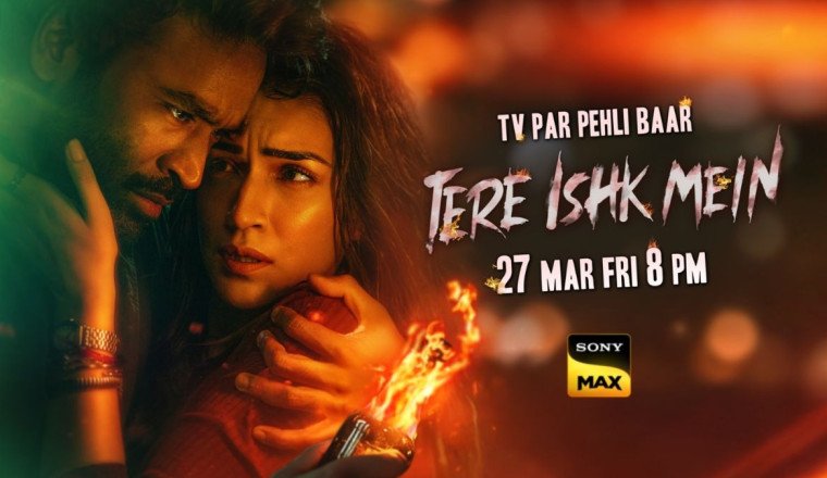 Dhanush Returns to the Ghats: ‘Tere Ishk Mein’ Set for a Grand World Television Premiere on Sony MAX this March 27th, 8pm